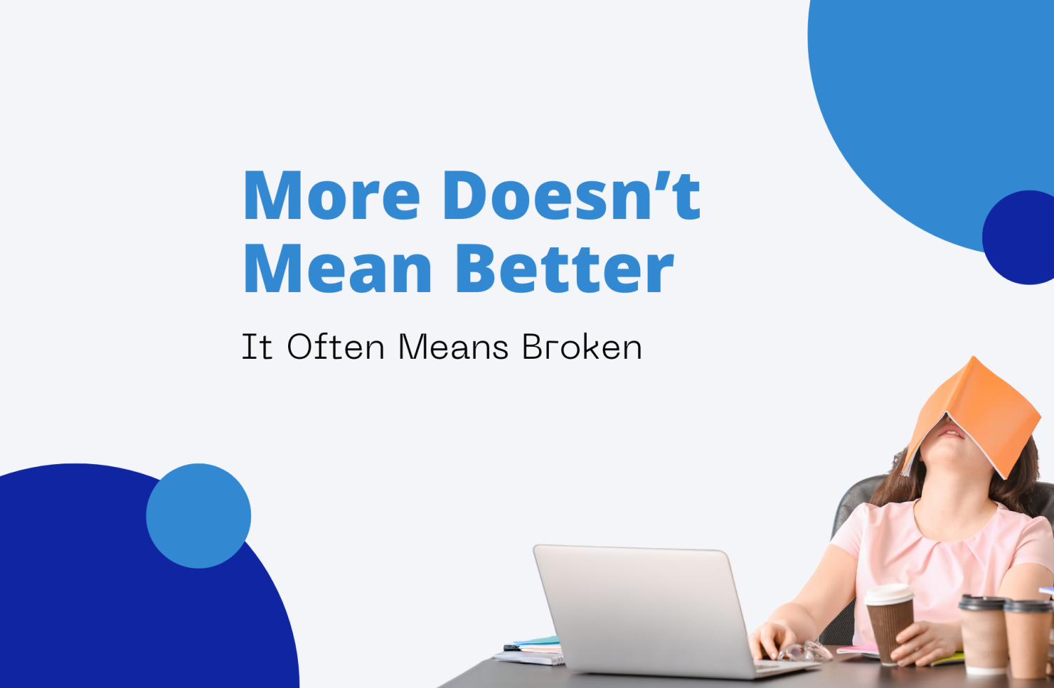 More Doesn’t Mean Better