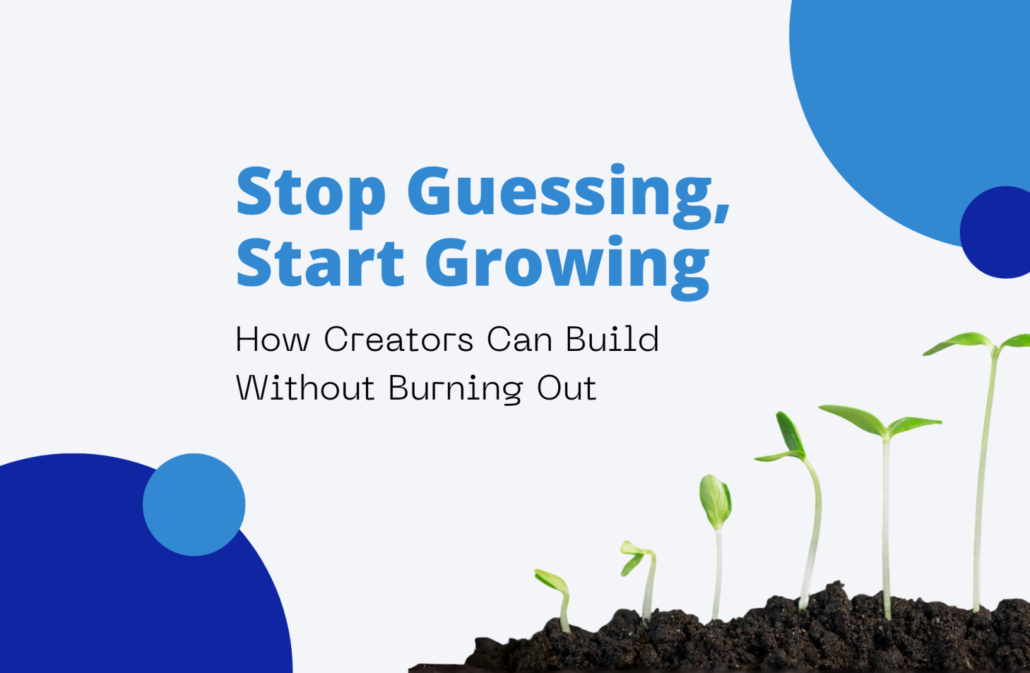 Stop Guessing, Start Growing