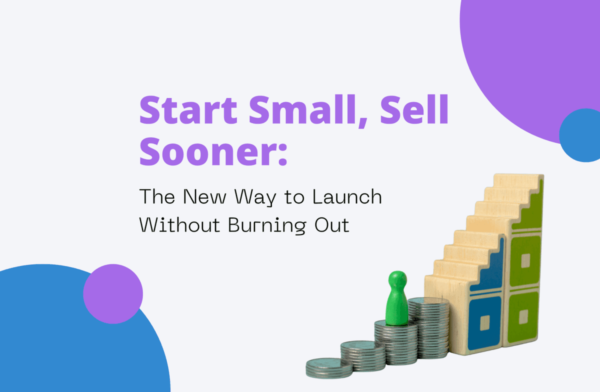 Start Small, Sell Sooner