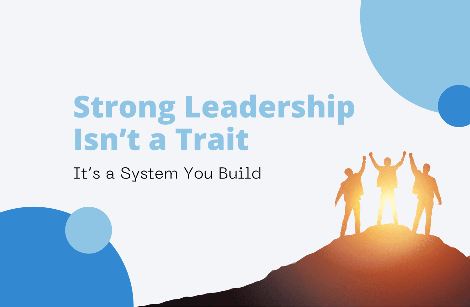 Strong Leadership Isn’t a Trait