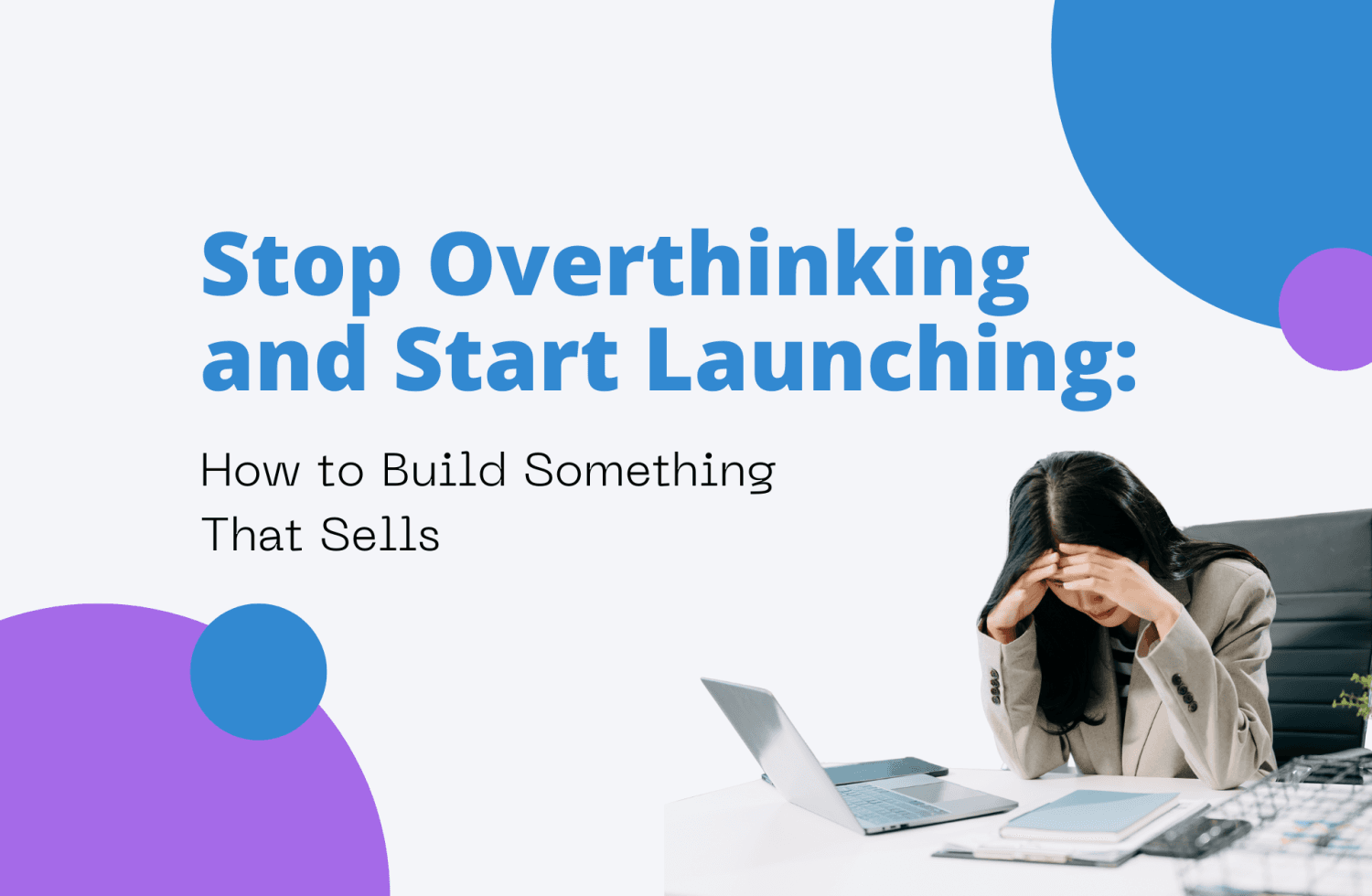 Stop Overthinking and Start Launching