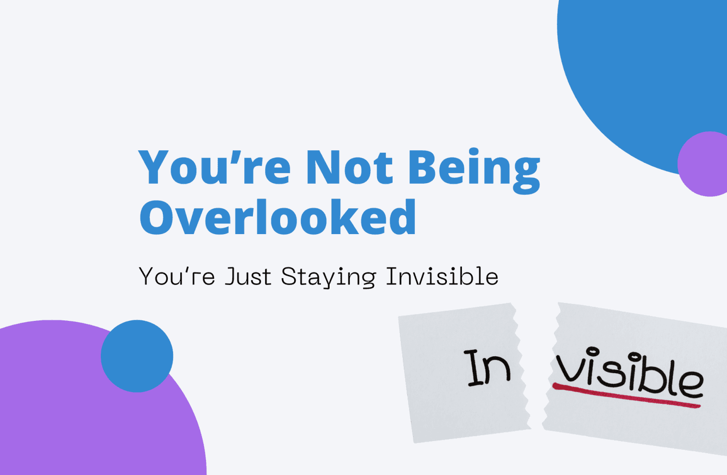 You’re Not Being Overlooked
