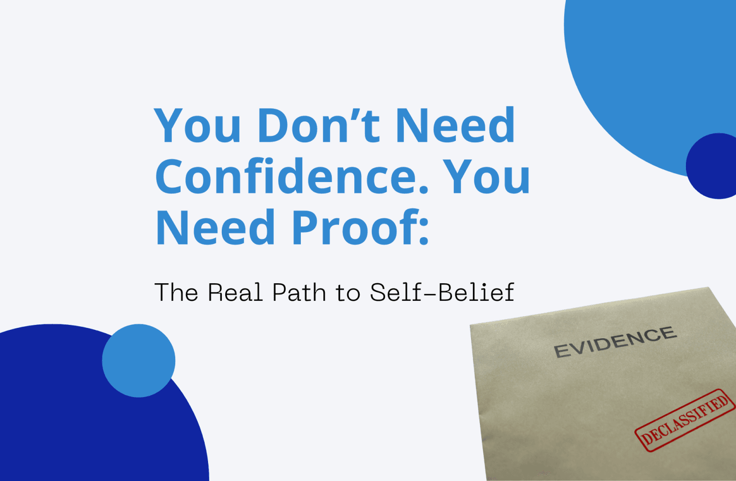 You Don’t Need Confidence. You Need Proof