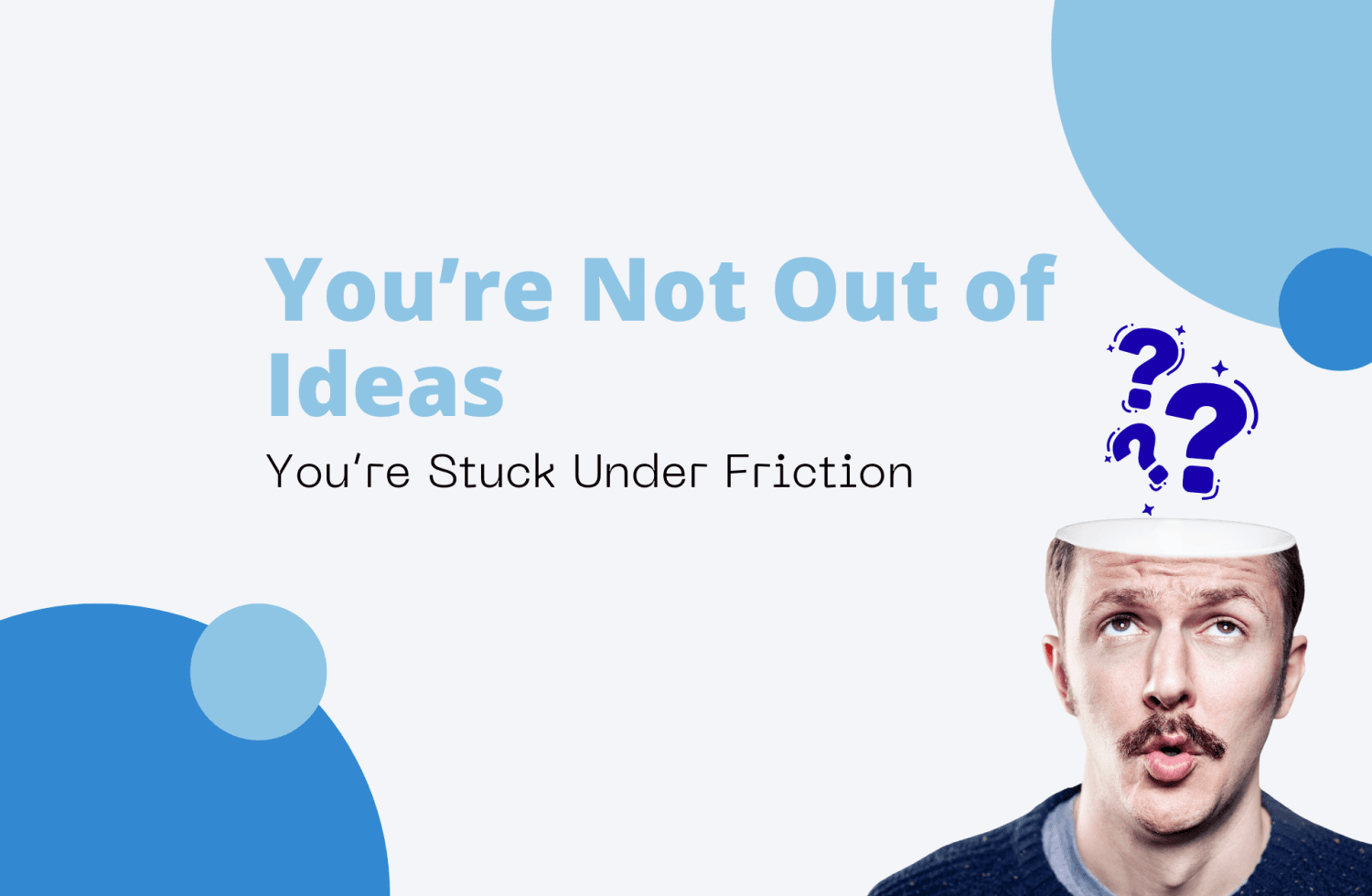 You’re Not Out of Ideas