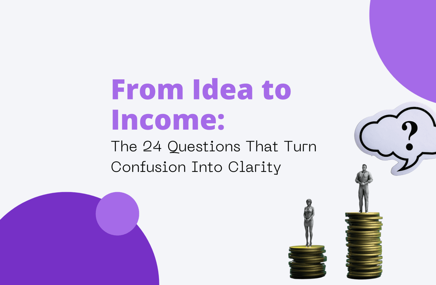 From Idea to Income