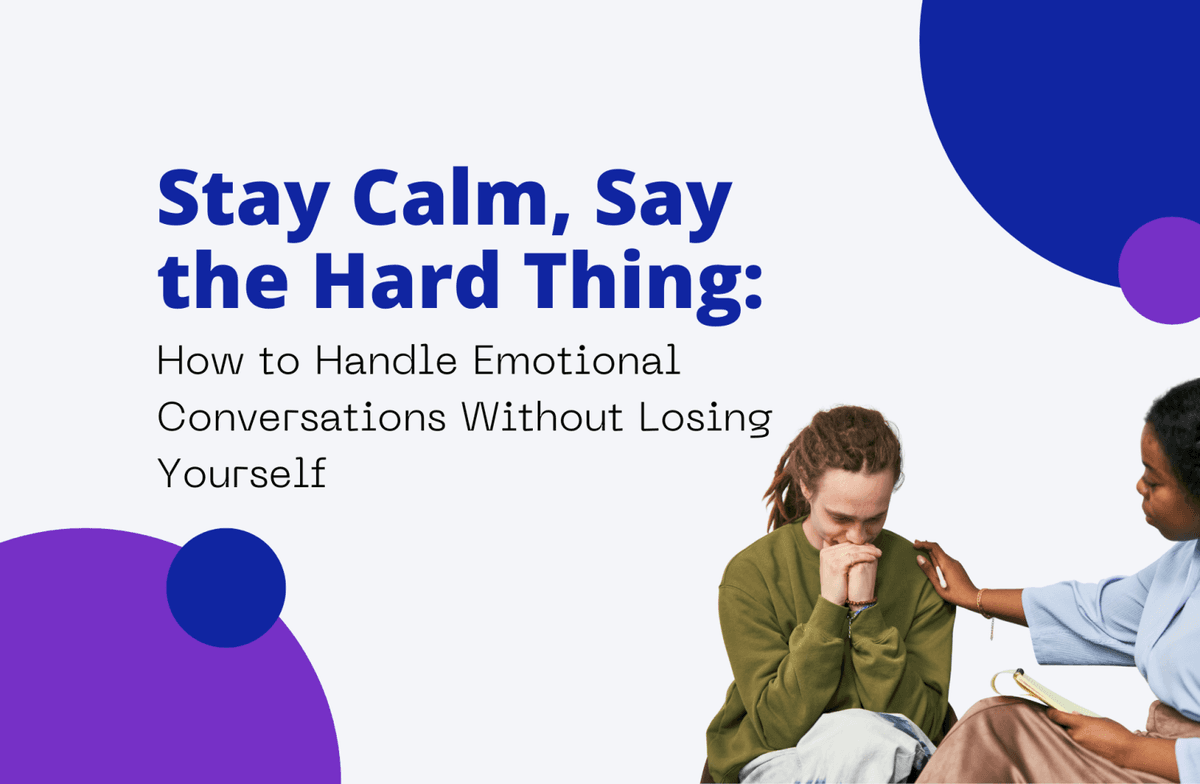 Stay Calm, Say the Hard Thing