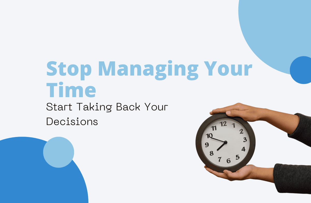 Stop Managing Your Time