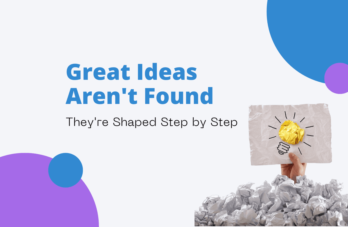 Great Ideas Aren't Found