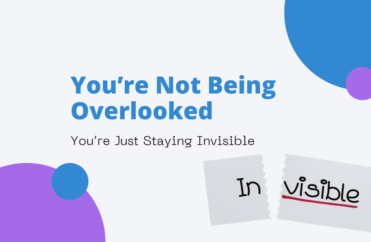 You’re Not Being Overlooked