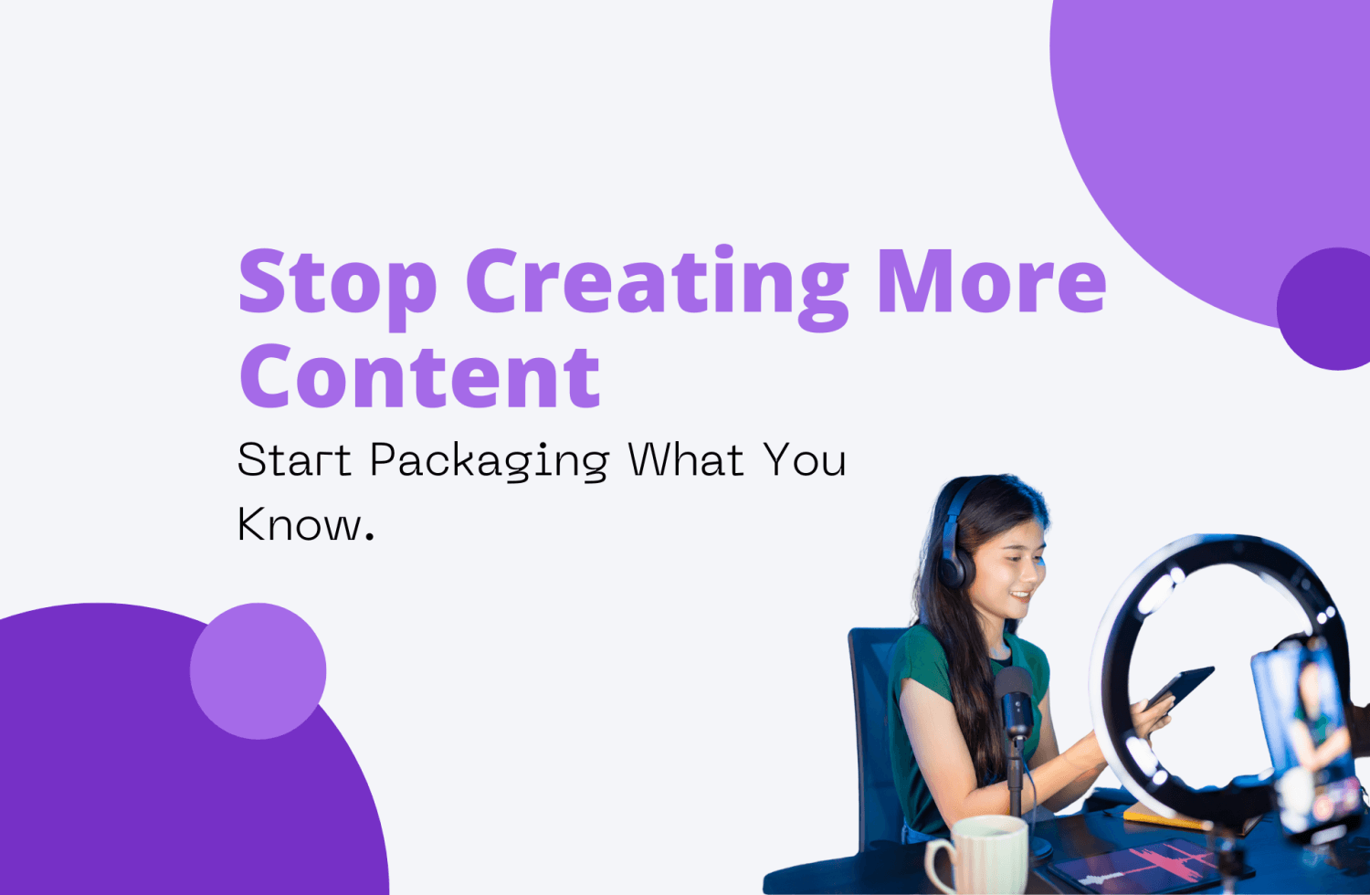 Stop Creating More Content