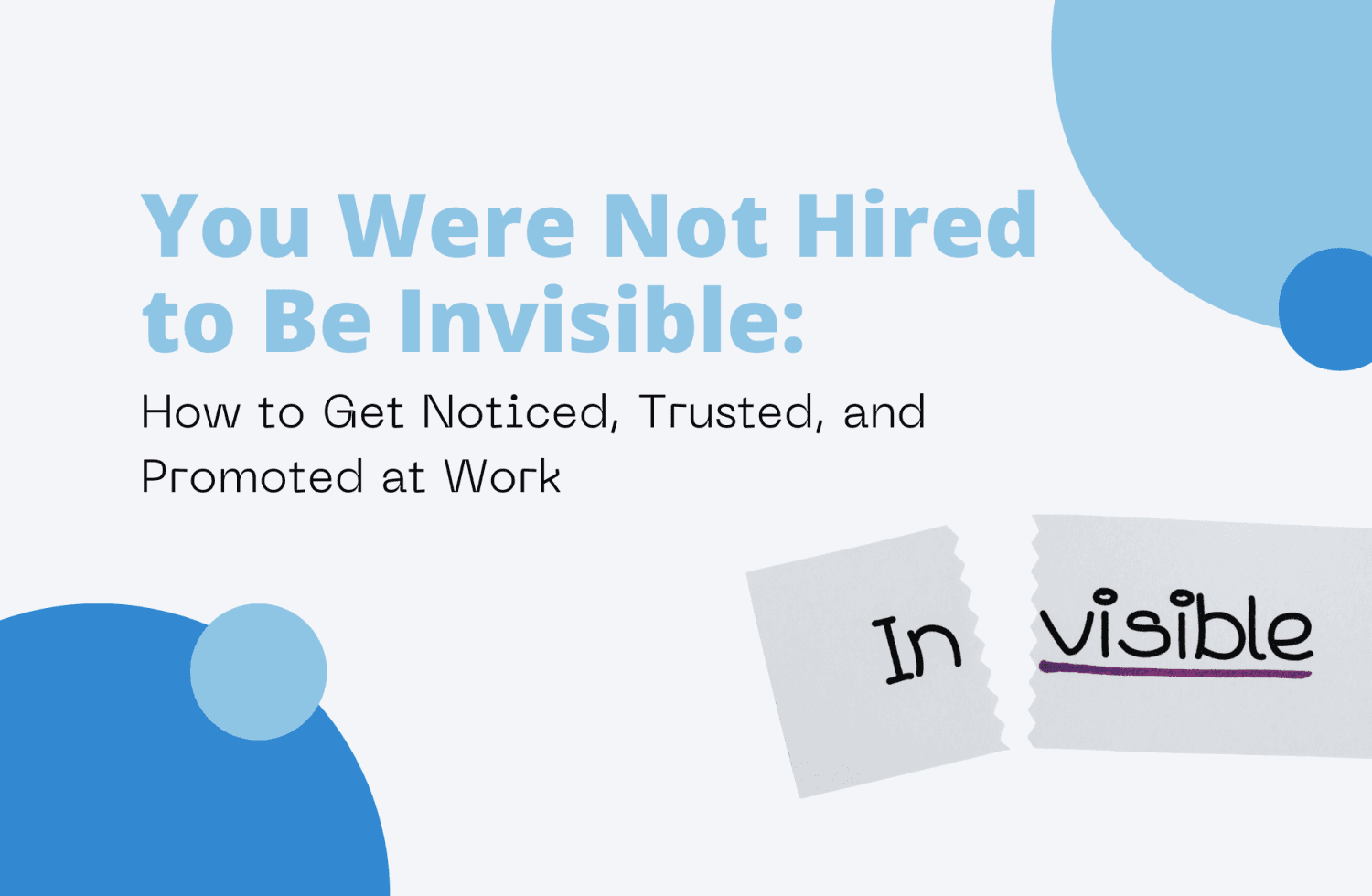 You Were Not Hired to Be Invisible