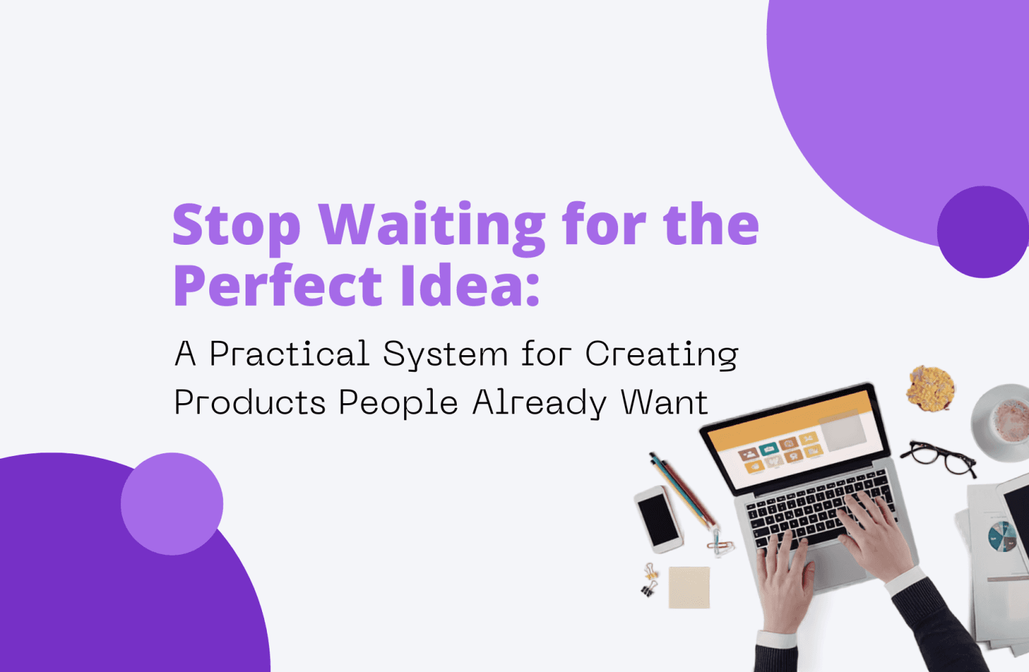 Stop Waiting for the Perfect Idea